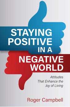 Staying Positive in a Negative World: Attitudes That Enhance the Joy of Living 9780825446511
