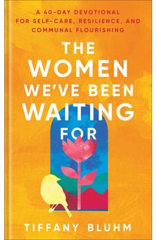 The Women We've Been Waiting For: A 40-Day Devotional for Self-Care, Resilience, and Communal Flourishing