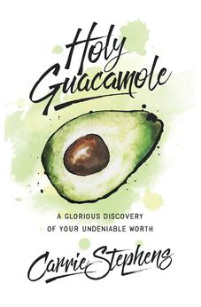 Holy Guacamole: A Glorious Discovery of Your Undeniable Worth 9781643522999