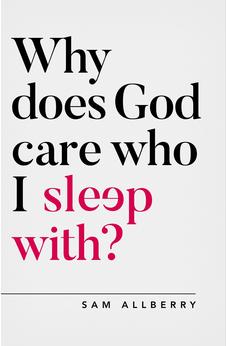 Why does God care who I sleep with? (Oxford Apologetics) 9781784982775