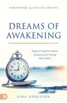 Dreams of Awakening: Prayers and Prophetic Dreams Announcing the Coming Move of God 9780768462531