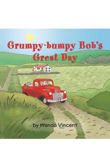Grumpy-Bumpy Bob's Great Day 9781486614660