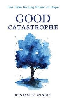 Good Catastrophe: The Tide-Turning Power of Hope 9780764241161