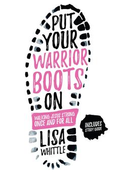 Put Your Warrior Boots On: Walking Jesus Strong, Once and for All 9780736969857