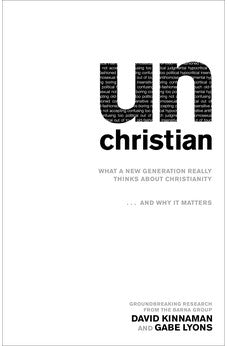unChristian: What a New Generation Really Thinks about Christianity...and Why It Matters 9780801072710