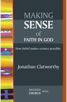 Making Sense of Faith in God - How Belief Makes Science Possible 9780281064045