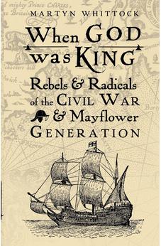 When God was King: Rebels & Radicals of the Civil War & Mayflower Generation 9780745980423