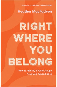 Right Where You Belong: How to Identify and Fully Occupy Your God-Given Space