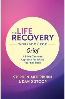 The Life Recovery Workbook for Grief: A Bible-Centered Approach for Taking Your Life Back (Life Recovery Topical Workbook)