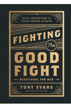 Fighting the Good Fight Devotional for Men: Daily Inspiration to Stand Strong in Faith 9780764244902