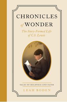 Chronicles of Wonder: The Story-Formed Life of C. S. Lewis - Tales of Boldness and Faith - Book 2 9780802433602