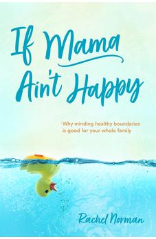 If Mama Ain't Happy: Why Minding Healthy Boundaries Is Good for Your Whole Family 9781496459800