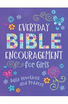 Everyday Bible Encouragement for Girls: Daily Devotions and Prayers 9781636099811
