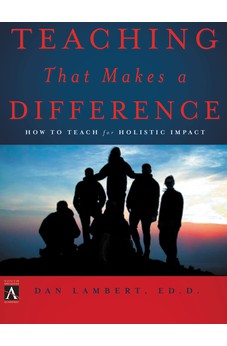 Teaching That Makes a Difference: How to Teach for Holistic Impact 9780310252474