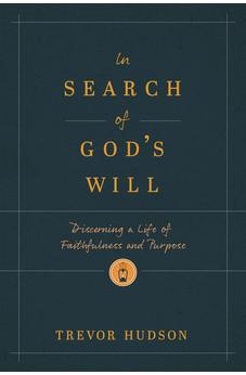In Search of God’s Will: Discerning a Life of Faithfulness and Purpose 9781641587631