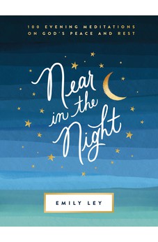 Near in the Night: 100 Evening Meditations on God's Peace and Rest 9781400231324