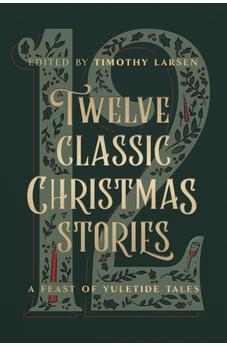 Twelve Classic Christmas Stories: A Feast of Yuletide Tales 9780802432797