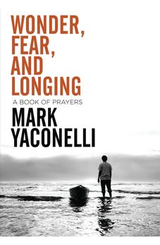 Wonder, Fear, and Longing: A Book of Prayers