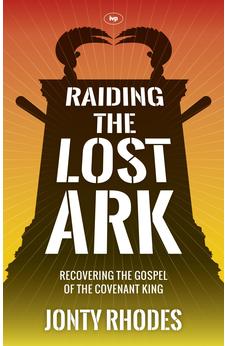 Raiding the Lost Ark: Recovering The Gospel Of The Covenant King 9781783590124