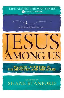 Jesus Among Us: Walking with Him in His Ministry and Miracles (A 90-Day Devotional) (Life Along the Way) 9798887690841