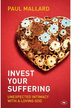 Invest Your Suffering: Unexpected Intimacy With A Loving God 9781783590063