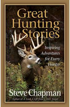 Great Hunting Stories: Inspiring Adventures for Every Hunter 9780736928144