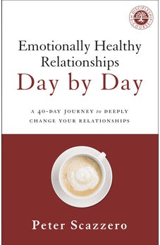 Emotionally Healthy Relationships Day by Day: A 40-Day Journey to Deeply Change Your Relationships 9780310349594