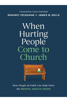 When Hurting People Come to Church: How People of Faith Can Help Solve the Mental Health Crisis 9798400509483