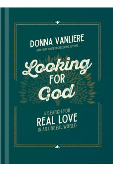 Looking for God: A Search for Real Love in an Unreal World 9780736992138
