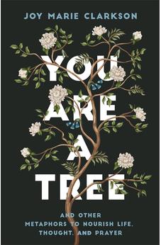 You Are a Tree: And Other Metaphors to Nourish Life, Thought, and Prayer