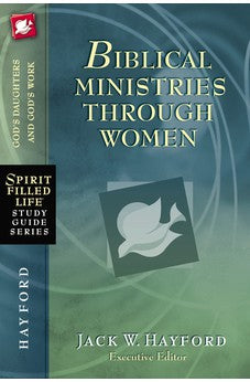 Biblical Ministries Through Women: God's Daughters and God's Work (Spirit-Filled Life Study Guide Series)