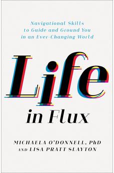Life in Flux: Navigational Skills to Guide and Ground You in an Ever-Changing World 9781540901613