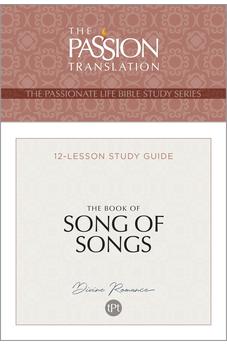 The Book of Song of Songs: 12-Lesson Study Guide (The Passionate Life Bible Study Series) (The Passion Translation) 9781424567669