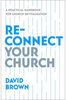 Reconnect Your Church: A Practical Handbook for Church Revitalisation 9781789744583