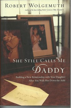 She Still Calls Me Daddy: Building a New Relationship with Your Daughter After You Walk Her Down the Aisle