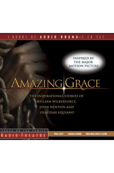 Amazing Grace: The Inspirational Stories of William Wilberforce, John Newton, and Olaudah Equiano (Radio Theatre) 9781589973930