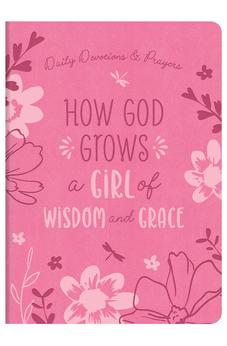 How God Grows a Girl of Wisdom and Grace: Daily Devotions and Prayers