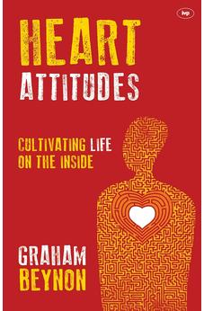 Heart Attitudes: Cultivating Life On The Inside 9781783591718