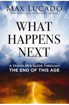 What Happens Next: A Traveler's Guide Through the End of This Age 9781400260003