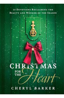 Christmas for the Heart: 25 Devotions Reclaiming the Beauty and Wonder of the Season