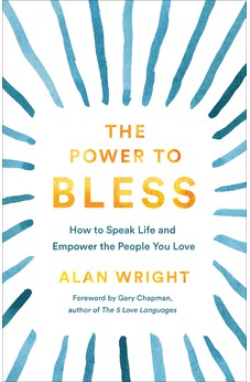The Power to Bless: How to Speak Life and Empower the People You Love 9781540900555