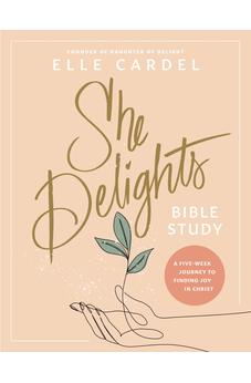 She Delights Bible Study: A Five-Week Journey to Finding Joy in Christ 9781496482471