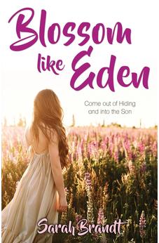 Blossom like Eden: Come out of Hiding and into the Son 9781486619467