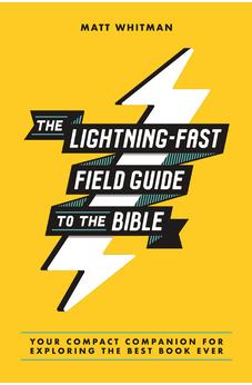 The Lightning-Fast Field Guide to the Bible: Your Compact Companion for Exploring the Best Book Ever 9780310369769