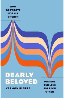 Dearly Beloved: How God's Love for His Church Deepens Our Love for Each Other 9780802428592