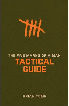 The Five Marks of a Man Tactical Guide: (Interactive Hands-On Study Guide Workbook for Men - For Small Group & Individual Use)
