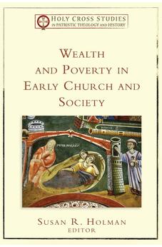 Wealth and Poverty in Early Church and Society (Holy Cross Studies in Patristic Theology and History) 9780801035494