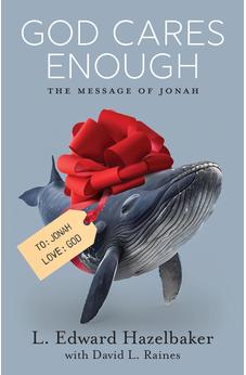 God Cares Enough: The Message of Jonah 9781610369961