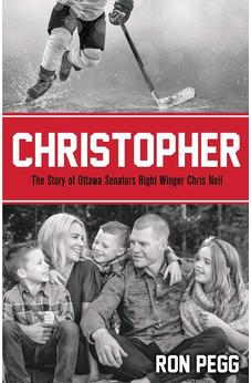 Christopher: The Story of Ottawa Senators Right Winger Chris Neil 9781486616725