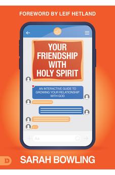 Your Friendship with Holy Spirit: An Interactive Guide to Growing Your Relationship with God